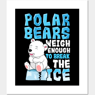 Polar Bears Weigh Enough To Break The Ice Pun Posters and Art